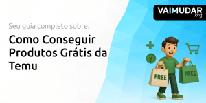 Como Conseguir Produtos Grátis da Temu: Seu Guia Completo