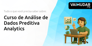 Curso de Análise de Dados Preditiva Analytics: Tudo o Que Você Precisa Saber Sobre