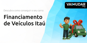 Financiamento de Veículos Itaú: Descubra Como Conseguir o Seu Carro