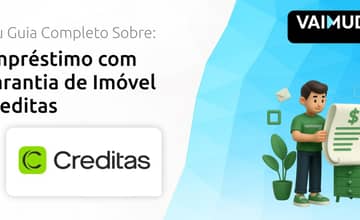Empréstimo com Garantia de Imóvel Creditas: Seu Guia Completo