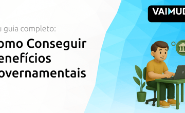 Como Conseguir Benefícios Governamentais: Seu Guia Completo