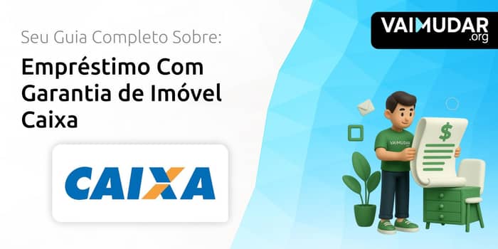 Empréstimo Com Garantia de Imóvel Caixa: Seu Guia Completo