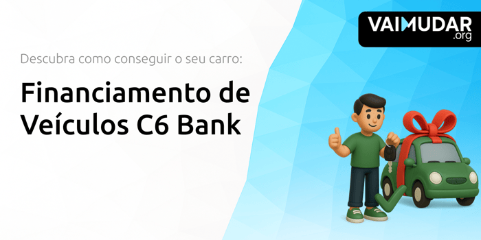 Financiamento de Veículos C6 Bank: Descubra Como Conseguir o Seu Carro