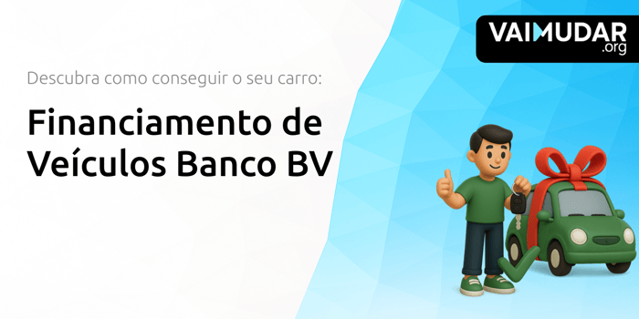 Financiamento de Veículos Banco BV: Descubra Como Conseguir o Seu Carro